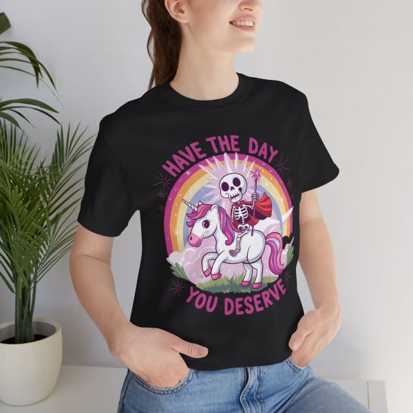 Unisex Skeleton Unicorn Tee - "Have the Day You Deserve" Graphic Shirt